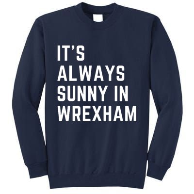 It's Always Sunny In Wrexham Tall Sweatshirt