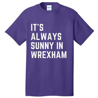 It's Always Sunny In Wrexham Tall T-Shirt