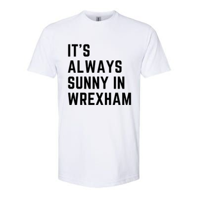 It's Always Sunny In Wrexham Softstyle® CVC T-Shirt