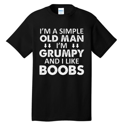 IM A Simple Old Man I Am Grumpy And I Like Boobs Tall T-Shirt