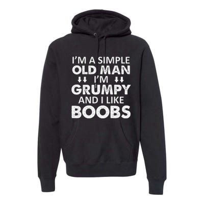 IM A Simple Old Man I Am Grumpy And I Like Boobs Premium Hoodie