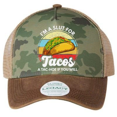 IM A Slut For Tacos A Tac Hoe If You Will Funny Taco Lover Legacy Tie Dye Trucker Hat