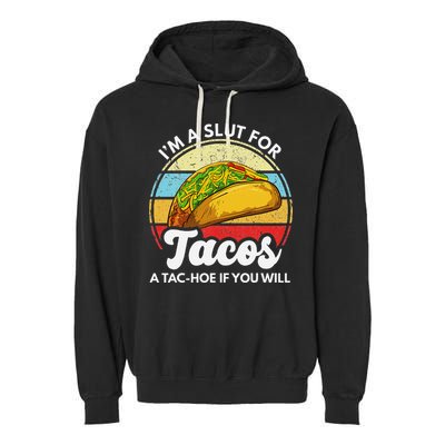 IM A Slut For Tacos A Tac Hoe If You Will Funny Taco Lover Garment-Dyed Fleece Hoodie