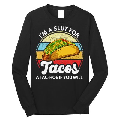 IM A Slut For Tacos A Tac Hoe If You Will Funny Taco Lover Long Sleeve Shirt