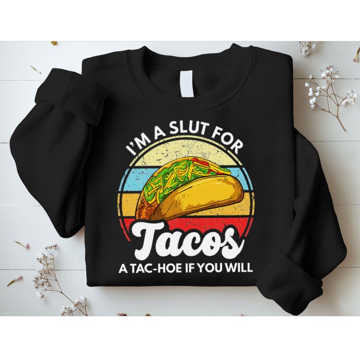 IM A Slut For Tacos A Tac Hoe If You Will Funny Taco Lover Sweatshirt