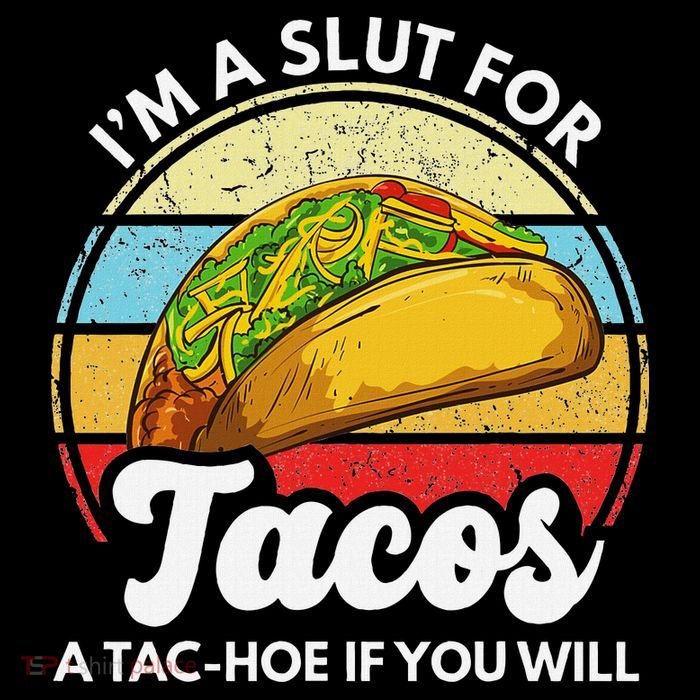 IM A Slut For Tacos A Tac Hoe If You Will Funny Taco Lover Tall T-Shirt