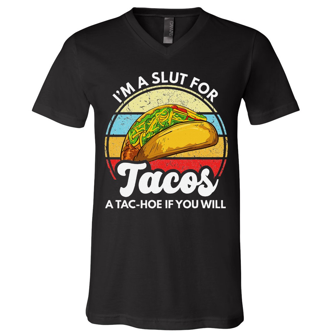 IM A Slut For Tacos A Tac Hoe If You Will Funny Taco Lover V-Neck T-Shirt