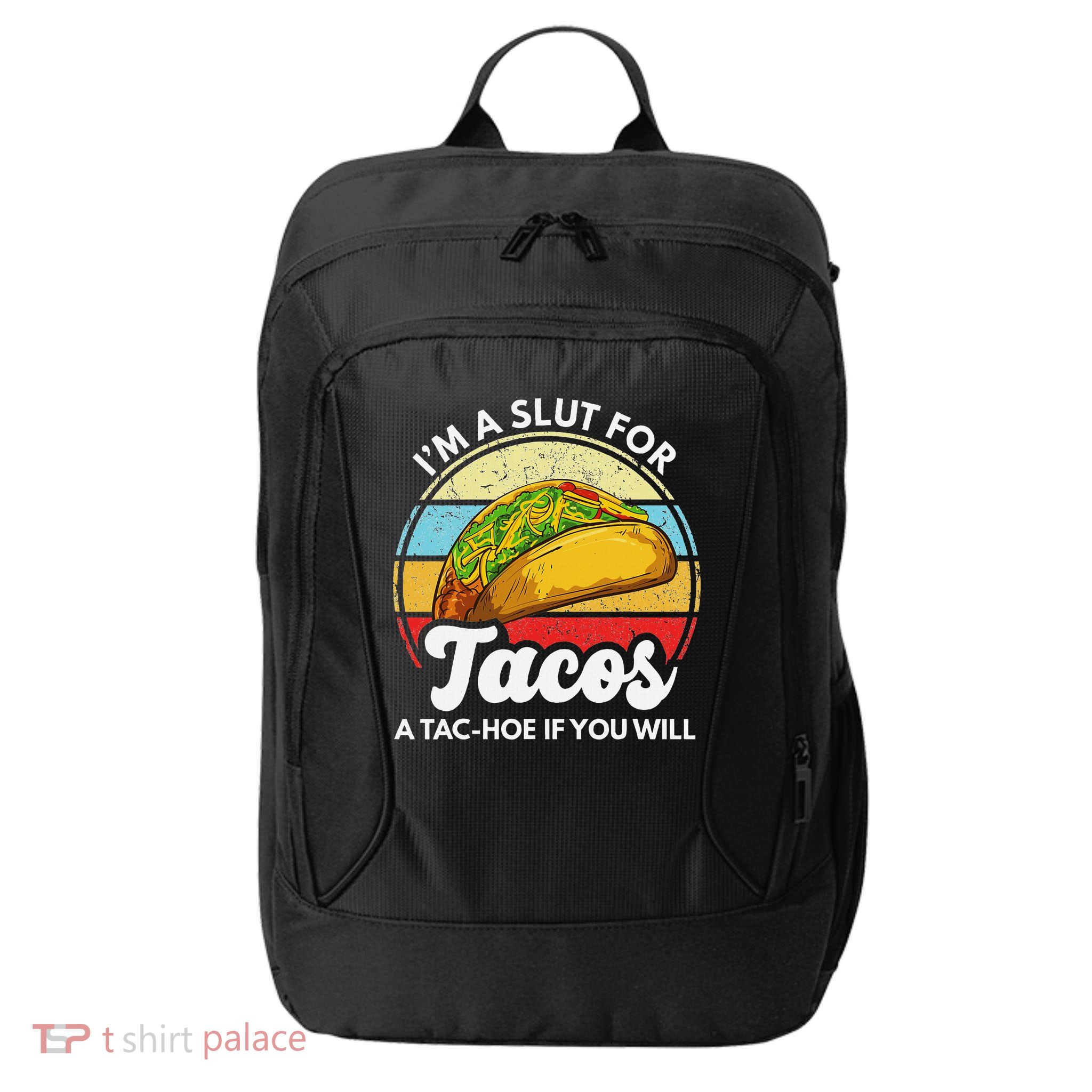 IM A Slut For Tacos A Tac Hoe If You Will Funny Taco Lover City Backpack