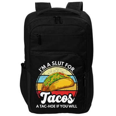IM A Slut For Tacos A Tac Hoe If You Will Funny Taco Lover Impact Tech Backpack