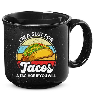 IM A Slut For Tacos A Tac Hoe If You Will Funny Taco Lover 15oz Campfire Ceramic Mug