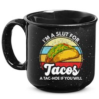 IM A Slut For Tacos A Tac Hoe If You Will Funny Taco Lover 15oz Campfire Ceramic Mug