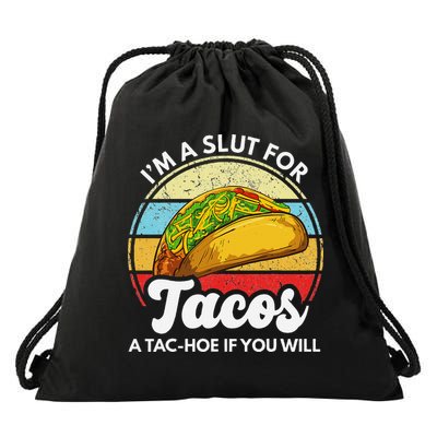 IM A Slut For Tacos A Tac Hoe If You Will Funny Taco Lover Drawstring Bag
