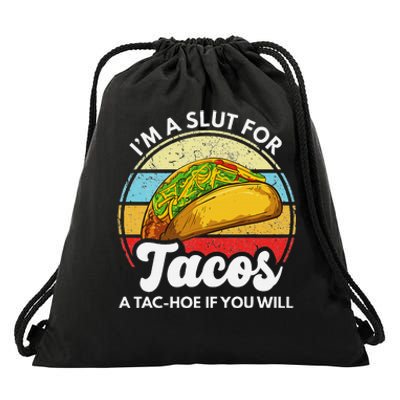 IM A Slut For Tacos A Tac Hoe If You Will Funny Taco Lover Drawstring Bag