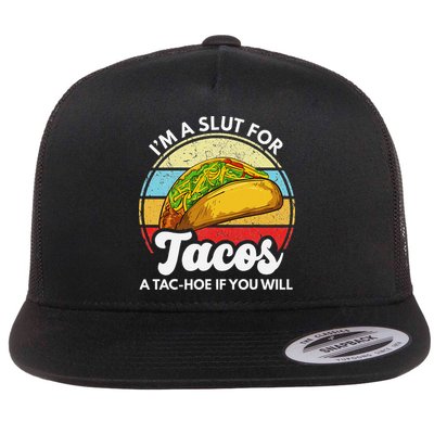 IM A Slut For Tacos A Tac Hoe If You Will Funny Taco Lover Flatbill Hat