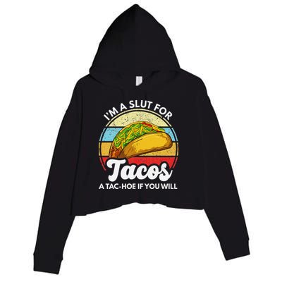 IM A Slut For Tacos A Tac Hoe If You Will Funny Taco Lover Crop Fleece Hoodie