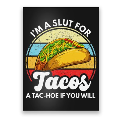 IM A Slut For Tacos A Tac Hoe If You Will Funny Taco Lover Poster