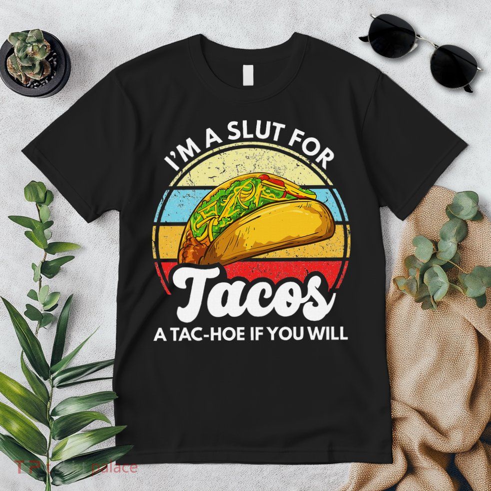IM A Slut For Tacos A Tac Hoe If You Will Funny Taco Lover Premium T-Shirt