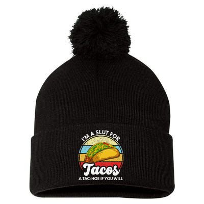 IM A Slut For Tacos A Tac Hoe If You Will Funny Taco Lover Pom Pom 12in Knit Beanie