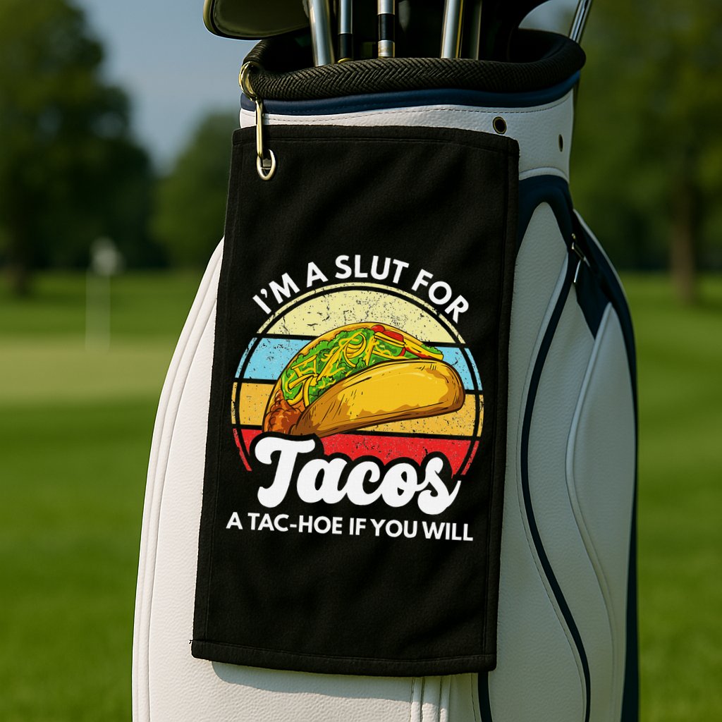 IM A Slut For Tacos A Tac Hoe If You Will Funny Taco Lover Golf Towel