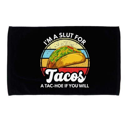 IM A Slut For Tacos A Tac Hoe If You Will Funny Taco Lover Microfiber Hand Towel