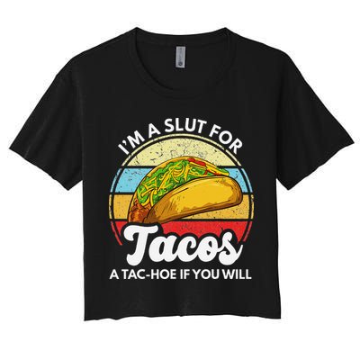 IM A Slut For Tacos A Tac Hoe If You Will Funny Taco Lover Crop Top