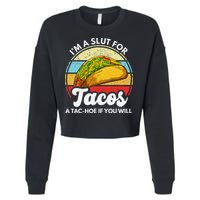 IM A Slut For Tacos A Tac Hoe If You Will Funny Taco Lover Cropped Pullover Crew
