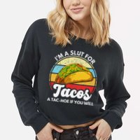 IM A Slut For Tacos A Tac Hoe If You Will Funny Taco Lover Cropped Pullover Crew