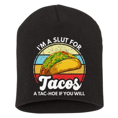 IM A Slut For Tacos A Tac Hoe If You Will Funny Taco Lover Short Acrylic Beanie