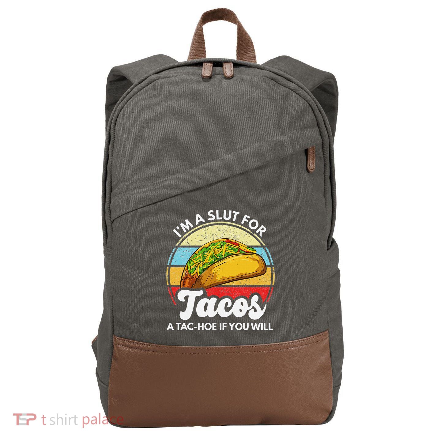 IM A Slut For Tacos A Tac Hoe If You Will Funny Taco Lover Cotton Canvas Backpack