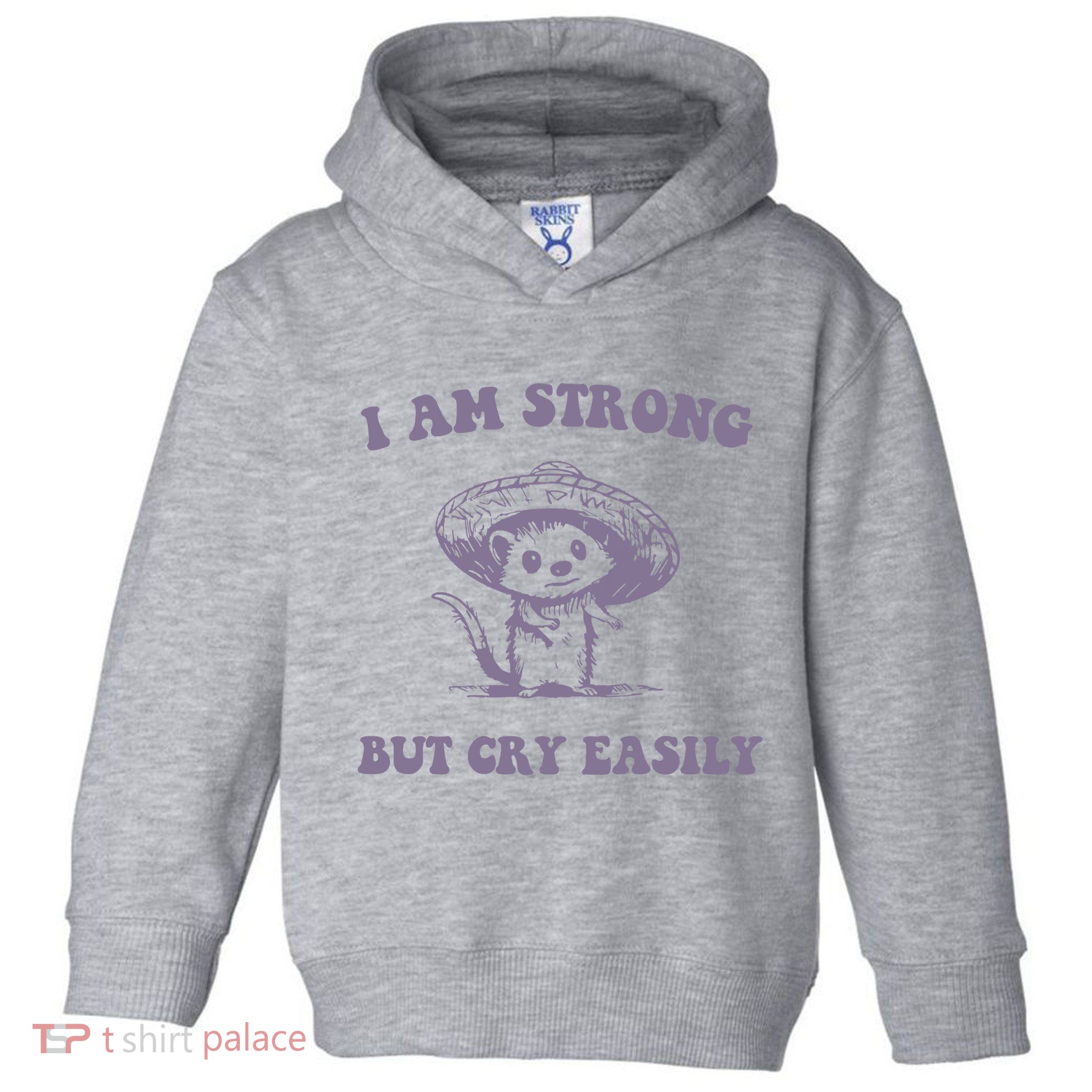 I Am Strong But Cry Easily Retro Toddler Hoodie