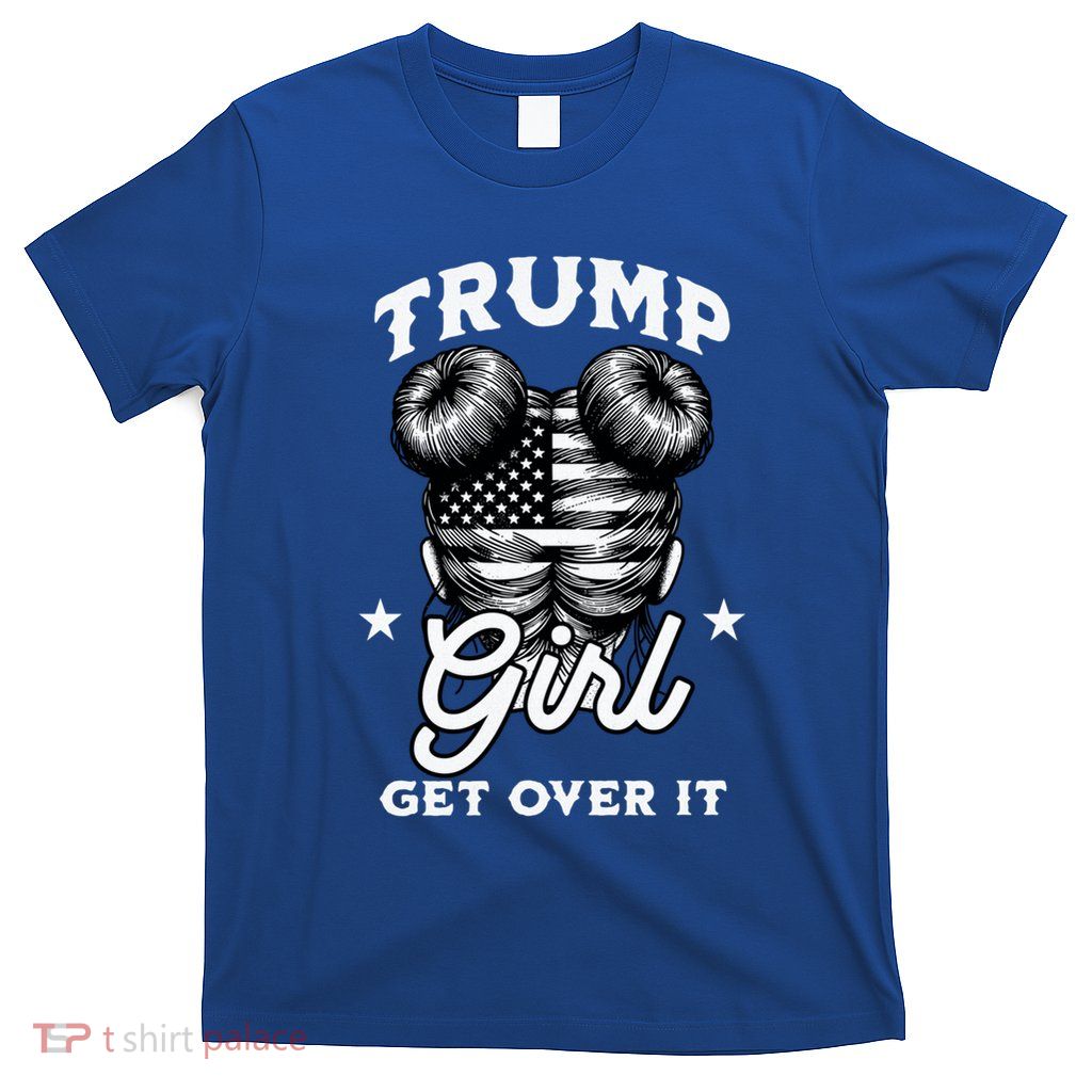 I Am Still A Trump And Time To Get Over It 2024 Meaningful Gift T-Shirt