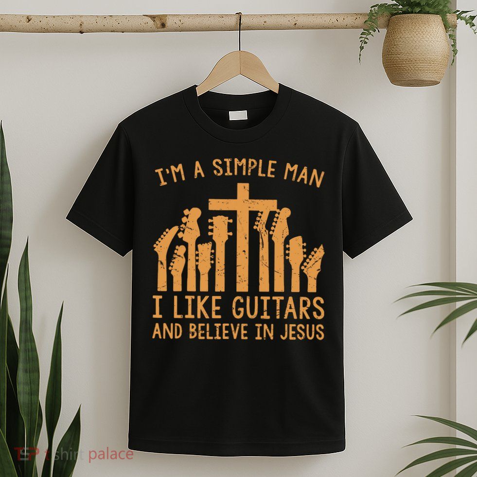 Im A Simple Man I Like Bass Guitar And Believe In Jesus Tee T-Shirt