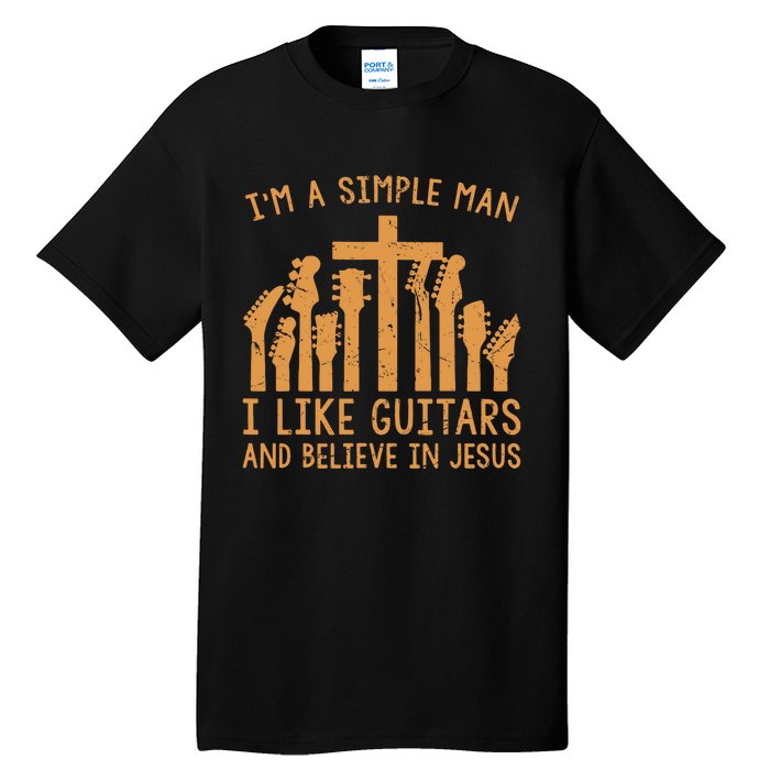 Im A Simple Man I Like Bass Guitar And Believe In Jesus Tee Tall T-Shirt