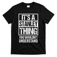 ItS A Stanley Thing You WouldnT Understand First Name T-Shirt