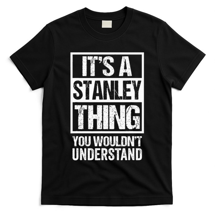 ItS A Stanley Thing You WouldnT Understand First Name T-Shirt