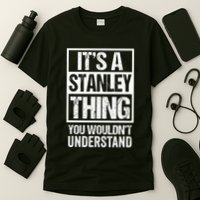 ItS A Stanley Thing You WouldnT Understand First Name T-Shirt
