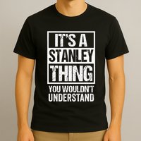 ItS A Stanley Thing You WouldnT Understand First Name T-Shirt