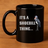ItS A Shoebill Thing African Birds Lover 11oz C Handle Ceramic Mug