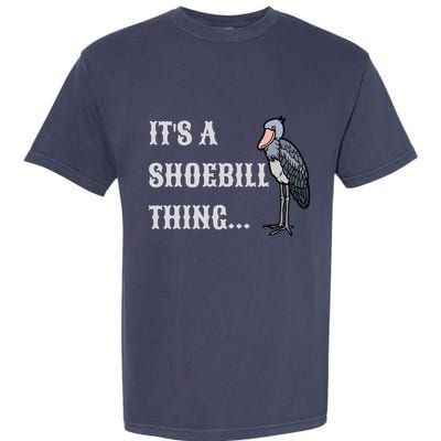 ItS A Shoebill Thing African Birds Lover Garment-Dyed Heavyweight T-Shirt