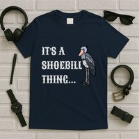 ItS A Shoebill Thing African Birds Lover T-Shirt