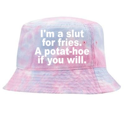 Im A Slut For Fries A Potathoe If You Will Quote Tie-Dyed Bucket Hat