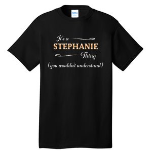 ItS A Stephanie Thing You WouldnT Understand Tall T-Shirt