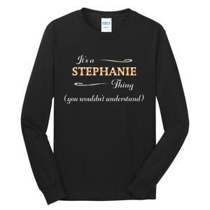 ItS A Stephanie Thing You WouldnT Understand Tall Long Sleeve T-Shirt