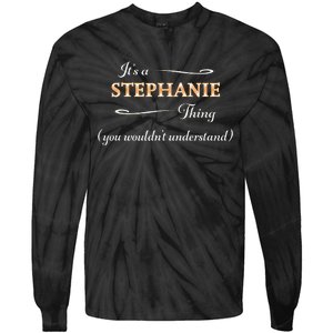 ItS A Stephanie Thing You WouldnT Understand Tie-Dye Long Sleeve Shirt