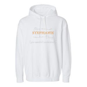 ItS A Stephanie Thing You WouldnT Understand Garment-Dyed Fleece Hoodie