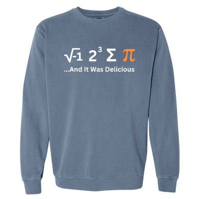 I Ate Some Pie And It Was Delicious Funny Joke Geek Pi Day Garment-Dyed Sweatshirt