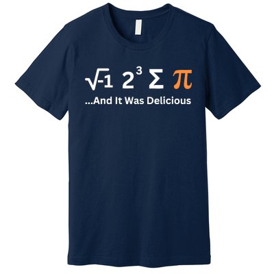 I Ate Some Pie And It Was Delicious Funny Joke Geek Pi Day Premium T-Shirt