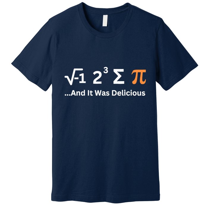I Ate Some Pie And It Was Delicious Funny Joke Geek Pi Day Premium T-Shirt