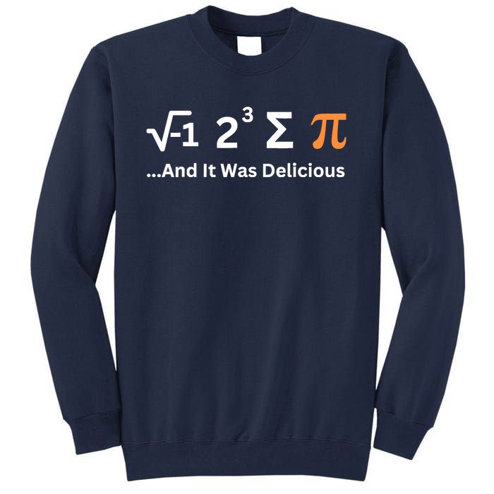 I Ate Some Pie And It Was Delicious Funny Joke Geek Pi Day Tall Sweatshirt