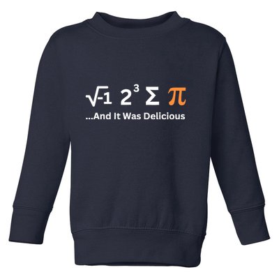 I Ate Some Pie And It Was Delicious Funny Joke Geek Pi Day Toddler Sweatshirt